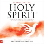 Praying in the Holy Spirit: Secrets to Igniting and Sustaining a Lifestyle of Effective Prayer