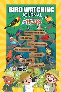 Bird Watching Journal for Kids: Birdwatching Log Book for Birders, Twitchers, and Bird Lovers | Bird Spotting Logbook to Record your Findings and ... Anatomy, Fun Facts, Coloring Pages & More!