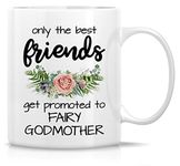 Retreez Funny Mug - Only The Best Friends Promoted to Fairy Godmother 11 Oz Ceramic Tea Coffee Mugs - Funny, Sarcasm, Motivational, Daycare, birthday gifts for sister, friends, babysitter, nanny