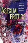 Asexual Erotics: Intimate Readings 