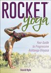 Rocket Yoga: Your Guide to Progressive Ashtanga Vinyasa