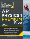 Princeton Review AP Physics 1 Premium Prep, 2023: 5 Practice Tests + Complete Content Review + Strategies & Techniques (College Test Preparation)