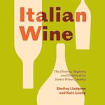 Italian Wine: The History, Regions, and Grapes of an Iconic Wine Country