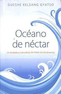 Océano de néctar. La verdadera naturaleza de todos los fenómenos (SIN COLECCION)