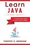 Learn Java: A Crash Course Guide to Learn Java in 1 Week