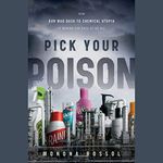 Pick Your Poison: How Our Mad Dash to Chemical Utopia is Making Lab Rats of Us All