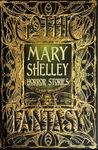 Mary Shelley Horror Stories (Romantic Fantasy) (Gothic Fantasy): Anthology of Classic Tales