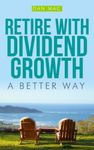 Retire With Dividend Growth: A Better Way