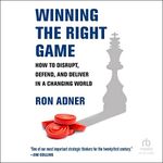 Winning the Right Game: How to Disrupt, Defend, and Deliver in a Changing World (Management on the Cutting Edge)