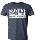 You Can't Scare Me, I Have Three Daughters, Funny Dad T-Shirt, Cute Joke Humor Men T Shirt Gifts for Daddy, Heather Navy, Large