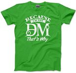 HotScamp Because I'm The DM Thats Why - Mens Unisex T-Shirt - 3XL Green