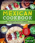 Mexican Cookbook: The Complete Mexican Cookbook. Tasty Recipes for Real Home Cooking. Discover Mexican Food Culture and Enjoy the Authentic Flavors. Traditional and Modern Recipes for all Tastes.