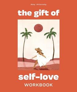 The Gift of Self Love: A Workbook to Help You Build Confidence, Recognize Your Worth, and Learn to Finally Love Yourself (Self Love Workbook for Women)
