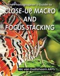 The Photographer's Guide to Close-up, Macro and Focus Stacking