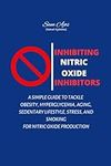 Inhibiting Nitric Oxide Inhibitors: A Simple Guide to Tackle Obesity, Hyperglycemia, Aging, Sedentary Lifestyle, Stress, and Smoking for Nitric Oxide Production