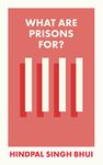 What Are Prisons For?: Themes and perspectives for policy and practice (What Is It For?)