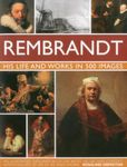 Rembrant: His Life & Works in 500 Images: A Study of the Artist, His Life and Context, with 500 Images, and a Gallery Showing 300 of His Most Iconic P