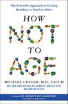 How Not to Age: The Scientific Approach to Getting Healthier as You Get Older