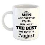 FurnishFantasy - All Men are Created Equal but only The Best are Born in August Coffee Mug - Best Birthday Gift for Husband, Brother, Father, Boyfriend - Color - White (0647)