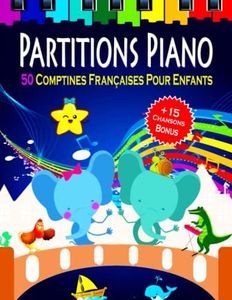PARTITIONS PIANO - 50 Comptines Françaises pour Enfants: Partitions piano simplifiées pour les Débutants - Chansons les plus populaires et les plus intéressantes pour les enfants et les adolescents
