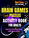 BOOT CAMP FOR YOUR BRAIN: Brain Stimulating Games and Puzzles: Activity Book for Adults -Boost Your Brain Power Through Fun-Filled Mental Workout