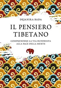 Il pensiero tibetano: Comprendere la via buddhista alla pace della mente