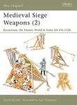 Medieval Siege Weapons: Byzantium, the Islamic World & India AD 476–1526: Pt. 2 (New Vanguard)