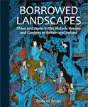 Borrowed Landscapes: China and Japan in the Historic Houses and Gardens of Britain and Ireland (National Trust Series)