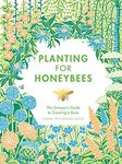 Planting for Honeybees: The Grower's Guide to Creating a Buzz