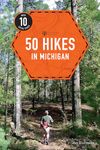 Explorer`s Guide 50 Hikes in Michigan – Sixty Walks, Day Trips, and Backpacks in the Lower Peninsula