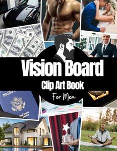 Vision Board Clip Art Book For Men: Vision Board Supplies for Men with Pictures, Words and Quotes for Career, Money, Relationships, Health and More ( Vision Board Kit for Men )