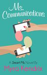 Ms. Communications: A Smart Chick Lit Novel