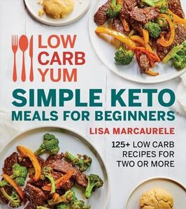 Low Carb Yum Simple Keto Meals For Beginners: 125+ Low Carb Recipes for Two or More