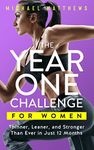 The Year One Challenge for Women: The Official Thinner Leaner Stronger Workout Journal (The Thinner Leaner Stronger Series Book 2)