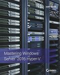 Mastering Windows Server 2016 Hyper-V