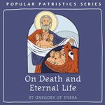 On Death and Eternal Life: Popular Patristics Series