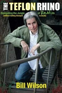By Wilson, Bill The Teflon Rhino: Navigating the Jungle of Real Life Paperback - December 2010
