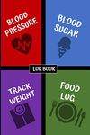 Blood Pressure Blood Sugar Log Book: Manage Glucose and Health Levels ~ Journal Log Book Diary ~ Monitor Diabetes and Hypertension ~ Easy Food Tracker ~ 6 x 9 Handy Size