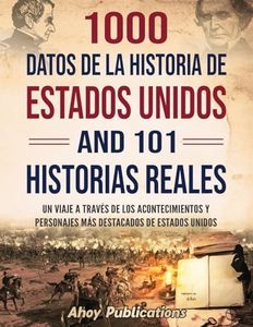 1000 datos de la historia de Estados Unidos y 101 historias reales: Un viaje a través de los acontecimientos y personajes más destacados de Estados Unidos (Dando vida a la historia)