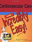 Cardiovascular Care Made Incredibly Easy! (Incredibly Easy! Series)