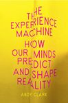 The Experience Machine: How Our Minds Predict and Shape Reality