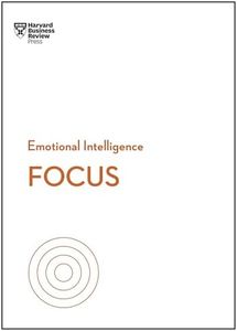 Focus (HBR Emotional Intelligence Series)
