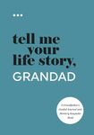 Tell Me Your Life Story, Grandad: A Grandfather’s Guided Journal and Memory Keepsake Book (Tell Me Your Life Story® Series Books)