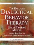 The Expanded Dialectical Behavior Therapy Skills Training Manual, 2nd Edition: Dbt for Self-Help and Individual & Group Treatment Settings