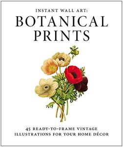 Instant Wall Art - Botanical Prints: 45 Ready-to-Frame Vintage Illustrations for Your Home Decor