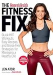 The Women's Health Fitness Fix: Quick HIIT Workouts, Easy Recipes, & Stress-Free Strategies for Managing a Healthy Life
