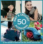 50 Knit & Crochet Accessories: Go F