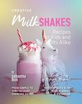 Creative Milkshake Recipes for Kids and Adults Alike: From Simple to Spectacular: Creating Sweet Masterpieces with Your Blender & Ice Cream (The Ultimate Trilogy of Milkshake Madness!)