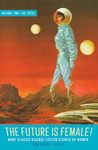 The Future Is Female! Volume Two, The 1970s: More Classic Science Fiction Storie s By Women: A Library of America Special Publication