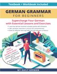 German Grammar for Beginners Textbook + Workbook Included: Supercharge Your German with Essential Lessons and Exercises